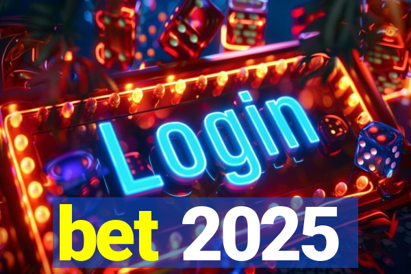 bet 2025